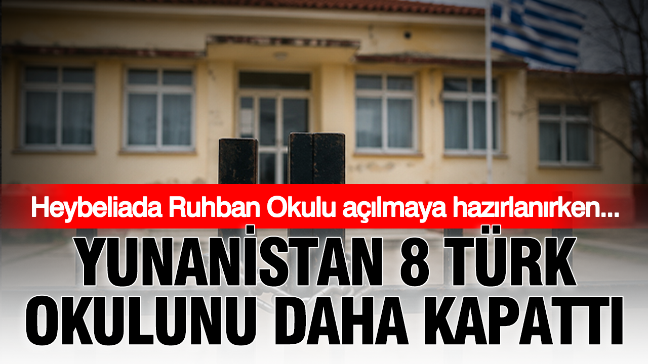 Heybeliada ruhban okulu acilmaya hazirlanirken yunanistan 8 turk okulunu daha kapatti yCSiBGaO